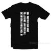 Turn Your Head To Read My Shirt T-Shirt