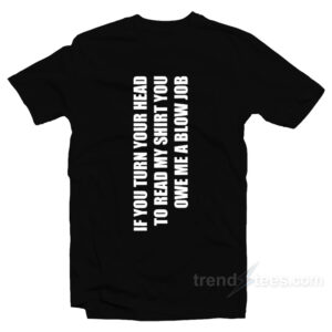 Turn Your Head To Read My Shirt T-Shirt
