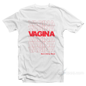 Vagina Not A Dirty Word T-Shirt