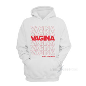 Vagina Not A Dirty Word Hoodie
