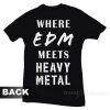 Where EDM Meets Heavy Metal T-Shirt