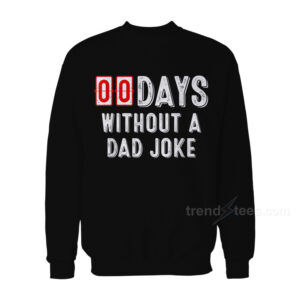 Zero Days Without A Dad Joke Sweatshirt