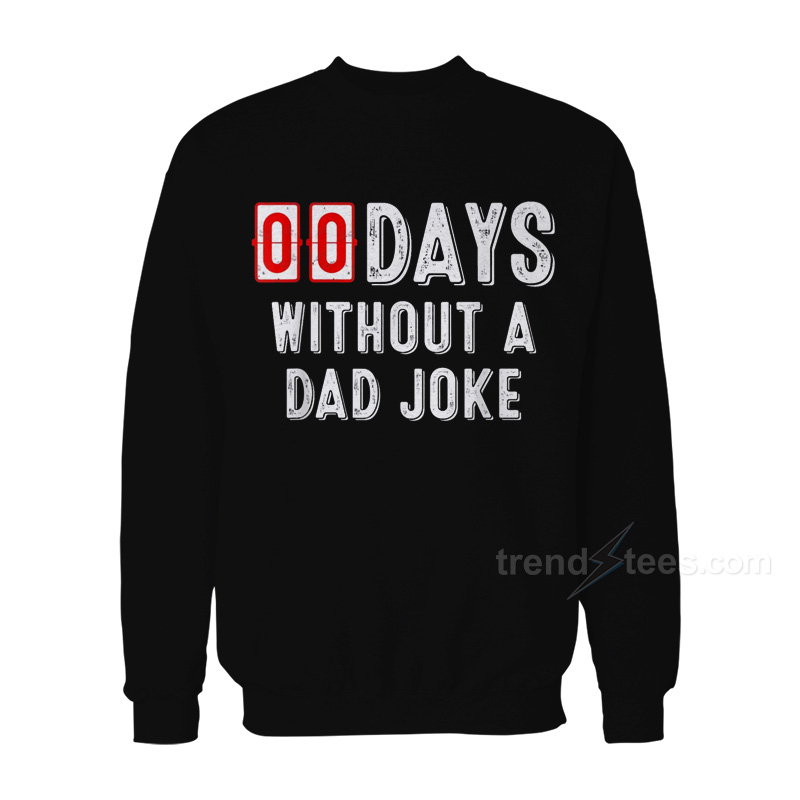 Zero Days Without A Dad Joke Sweatshirt