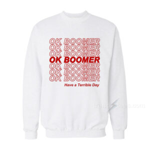 Ok Boomer Have A Terrible Day Sweater
