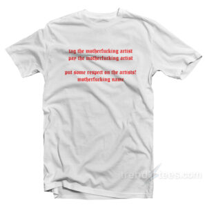 Tag The Motherfucking Artist T-Shirt