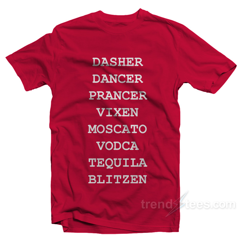 Dasher Dancer Prancer Vixen Moscato Vodka Tequila Blitzen Christmas T-Shirt