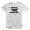 Do You Know Who You Are White T-Shirt