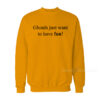 Ghouls Just Want To Have Fun Sweatshirt