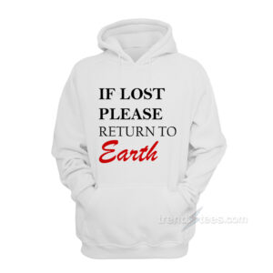 If You Lost Please Return To Earth Hoodie