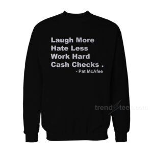 Pat McAfee Laugh More Hate Less Work Hard Cash Checks Sweatshirt