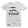 Lovable Not Touchable White T-Shirt