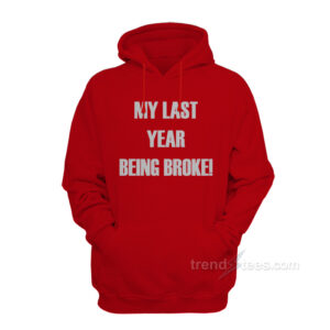 My Last Year Being Broke Hoodie