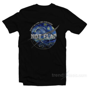NASA Starry Night Don't Worry We Checked Not Flat T-Shirt