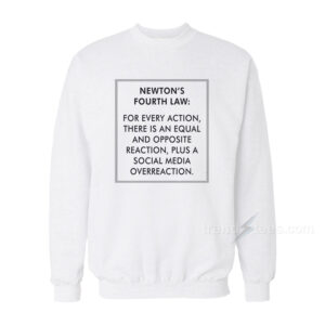 Newton’s Fourth Law Sweatshirt