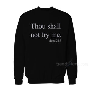 Thou Shall Not Try Me Sweatshirt