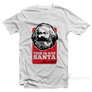 This Is Not Santa This Is Karl T-Shirt