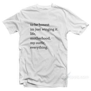 To Be Honest I'm Just Winging It T-Shirt