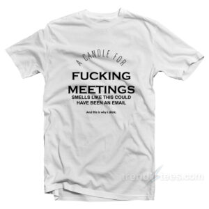 A Candle For Fucking Meetings T-Shirt