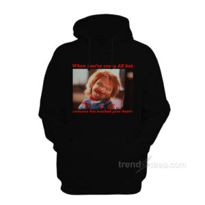 Chucky – When You’re Crazy Af but Someone Has Touched Your Heart Hoodie