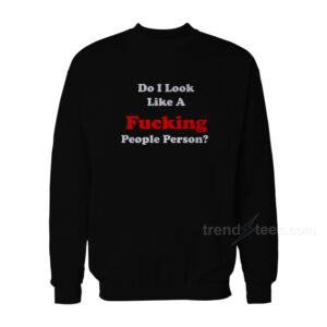 Do I Look Like A Fucking People Person
