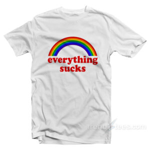 Everything Sucks Rainbow T-Shirt