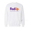 Fed Up We Need Freedom And Unity Sweatshirt