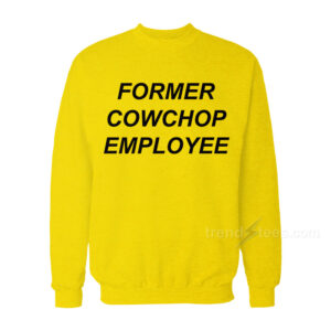 Former Cow Chop Employee Sweatshirt