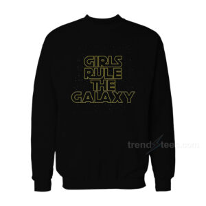 Girls Rule The Galaxy Sweatshirt