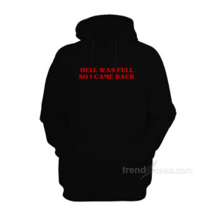 HELL WAS FULL SO I CAME BACK Hoodie