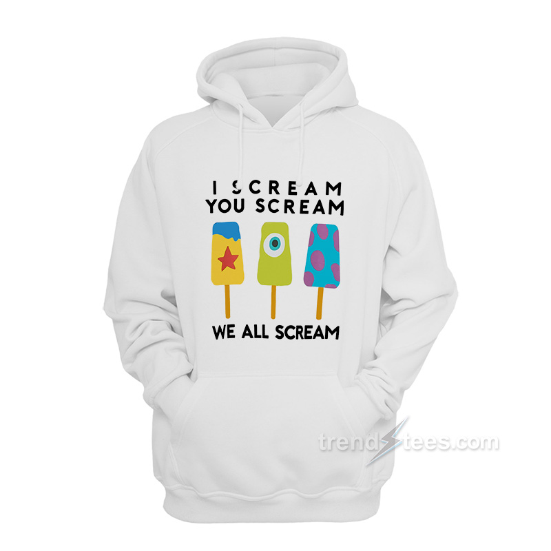 I Scream You Scream We All Scream Hoodie