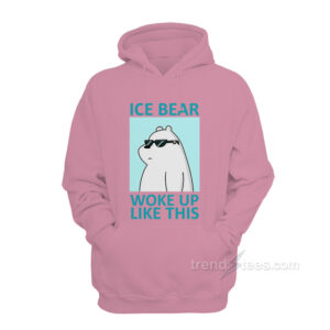 Ice Bear Woke Up Like This Hoodie