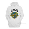 Warn A Brother If You See Da Police Hoodie