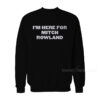 I’m Here For Mitch Rowland Sweatshirt
