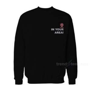 In Your Area Sweatshirt