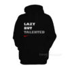 Lazy But Talented Hoodie