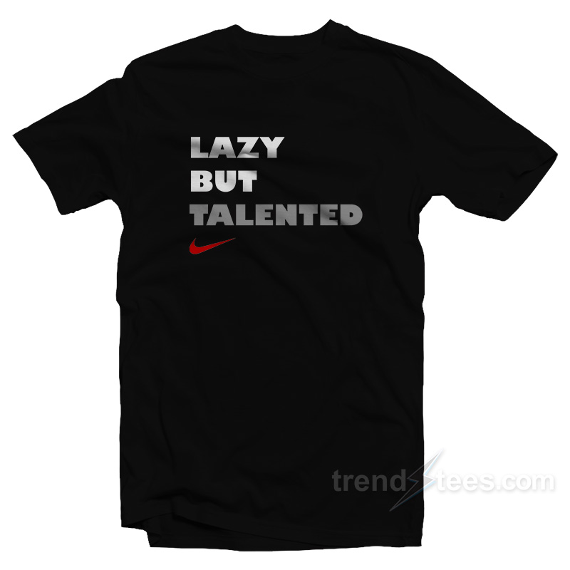 Get It Now Lazy But Talented T Shirt Trendstees