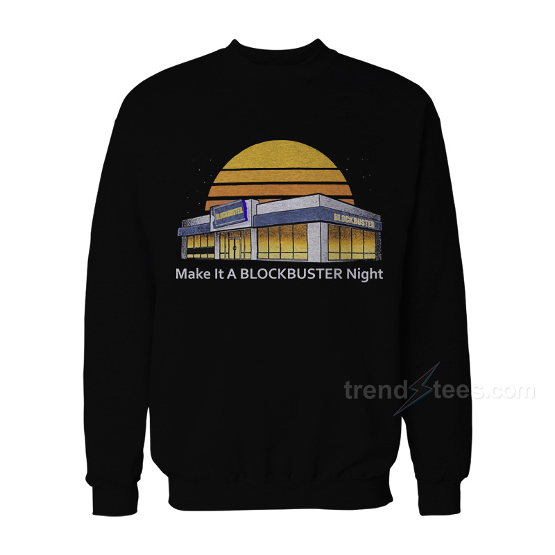 Make It A Blockbuster Night Sweatshirt