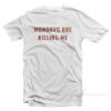 Mondays Are Killing Me T-Shirt