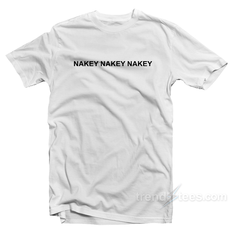 Nakey Nakey T-Shirt