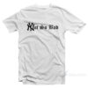 Not So Bad T-Shirt