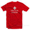 Orgasm Donor T-Shirt