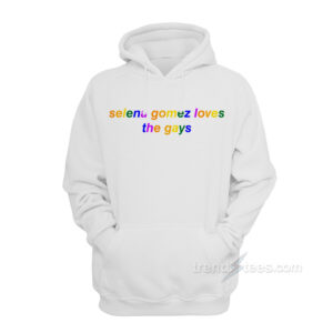 Selena Gomez Loves The Gays Hoodie