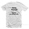 Sorry I'm Late My Cat Was Sitting On Me T-Shirt