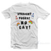 Straight Vodka? No, Gay T-Shirt