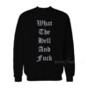 What The Hell And Fuck Sweatshirt