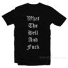 What The Hell And Fuck T-Shirt