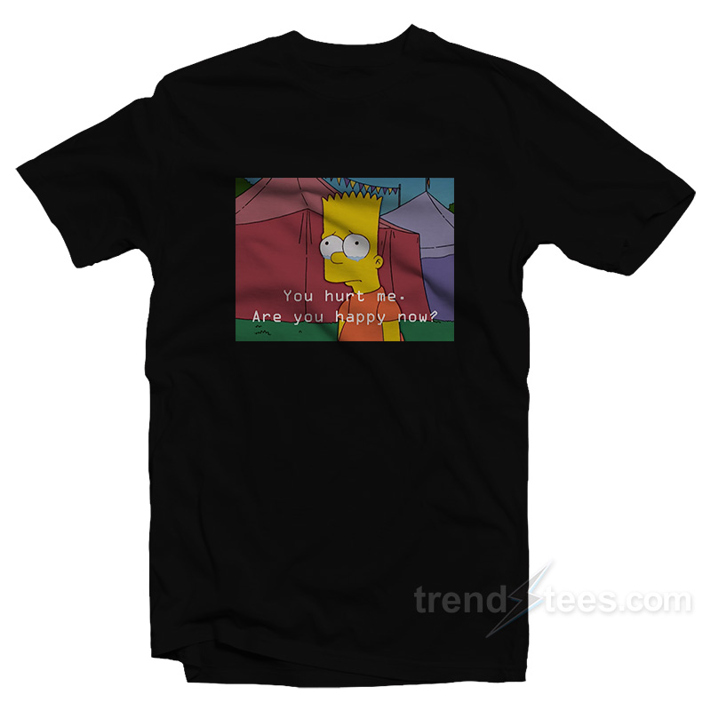 The Simpsons You Hurt Me Are You Happy Now T-Shirt