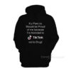My Parents Should Be Proud Of Me Because I'm Addicted To Tiktok Hoodie