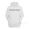 We Shoot Racists Hoodie