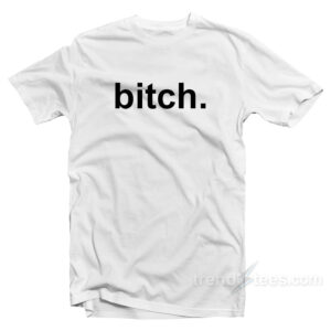 Bitch T-Shirt